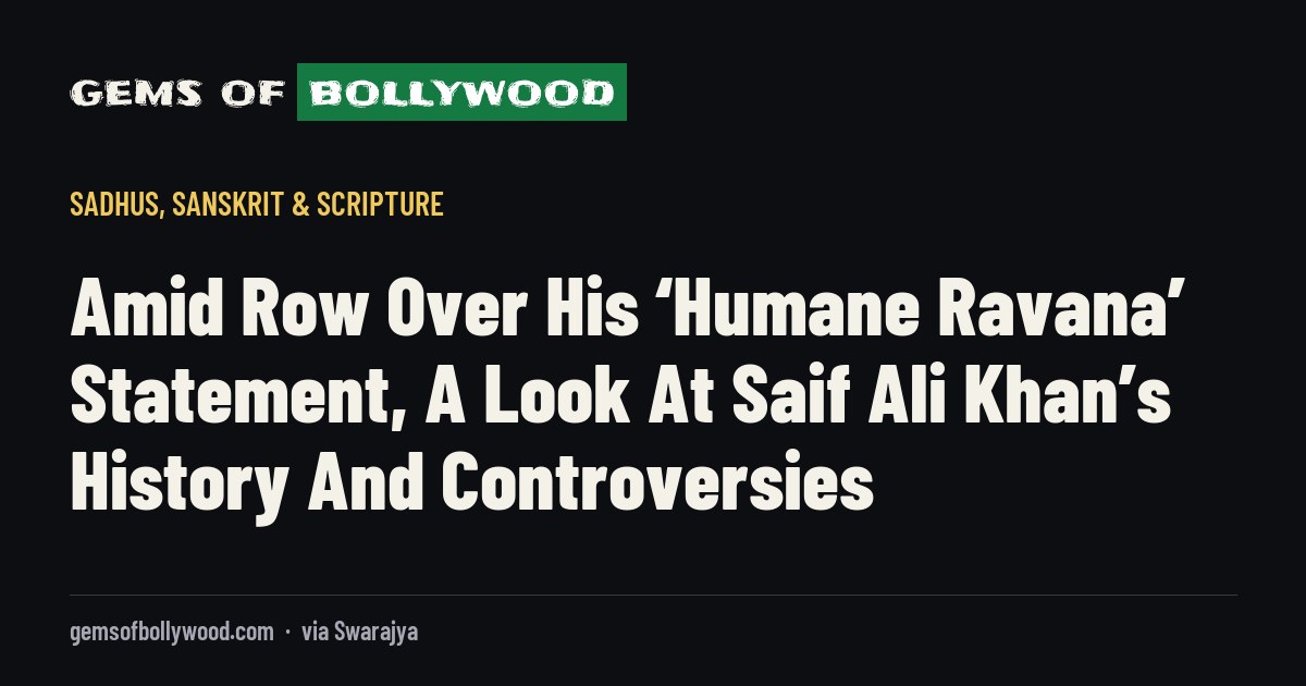 Amid Row Over His ‘Humane Ravana’ Statement, A Look At Saif Ali Khan’s History And Controversies