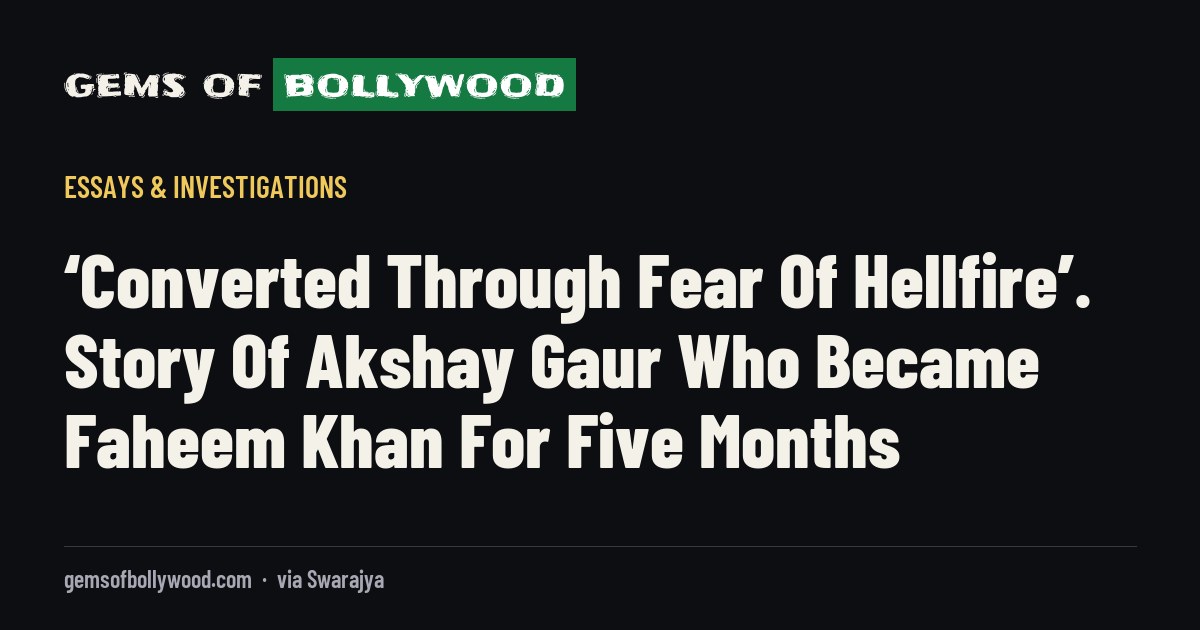 ‘Converted Through Fear Of Hellfire’. Story Of Akshay Gaur Who Became Faheem Khan For Five Months
