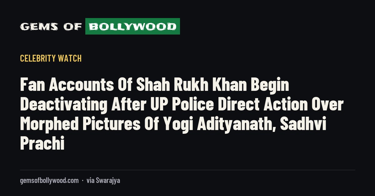Fan Accounts Of Shah Rukh Khan Begin Deactivating After UP Police Direct Action Over Morphed Pictures Of Yogi Adityanath, Sadhvi Prachi
