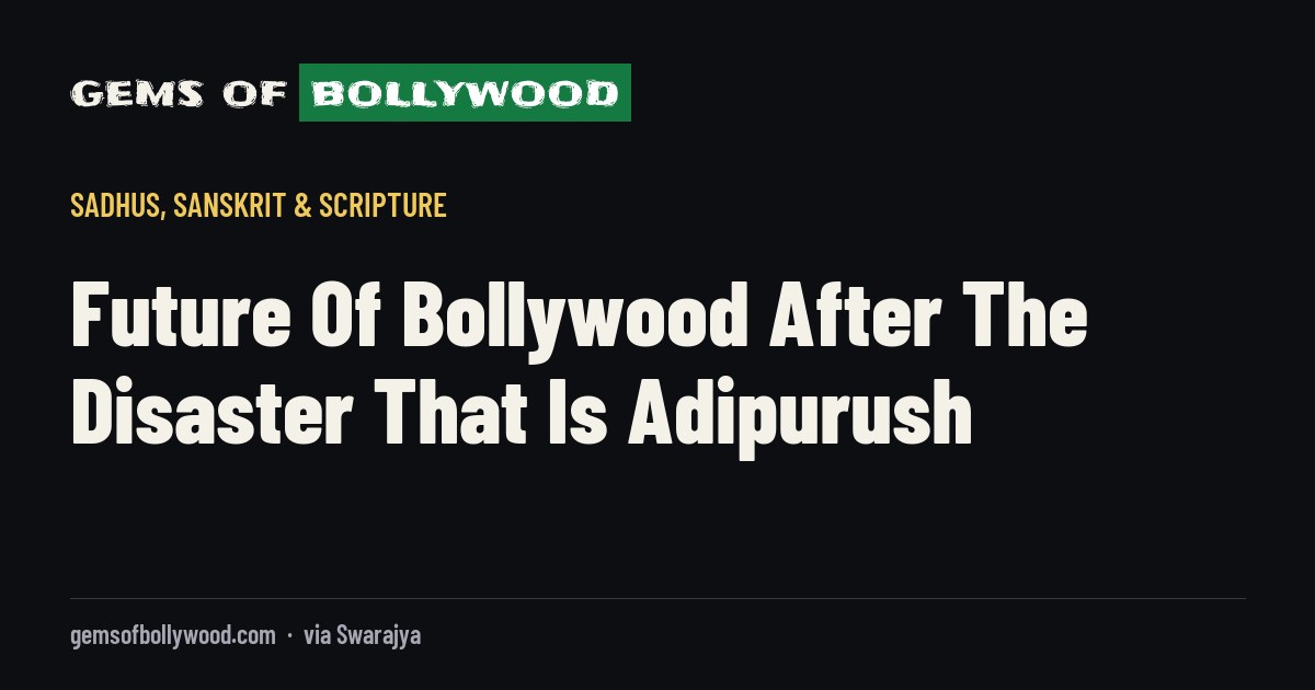 Future Of Bollywood After The Disaster That Is Adipurush