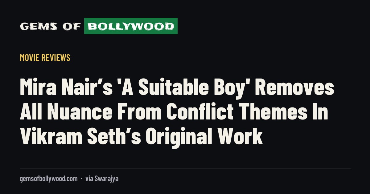 Mira Nair’s 'A Suitable Boy' Removes All Nuance From Conflict Themes In Vikram Seth’s Original Work