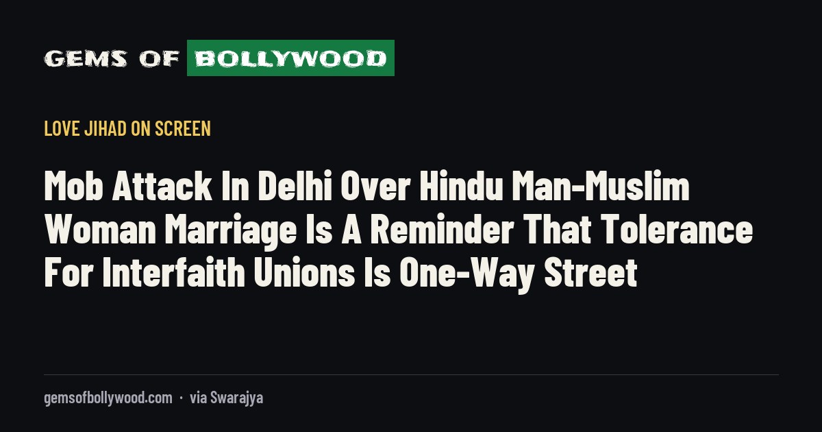 Mob Attack In Delhi Over Hindu Man-Muslim Woman Marriage Is A Reminder That Tolerance For Interfaith Unions Is One-Way Street