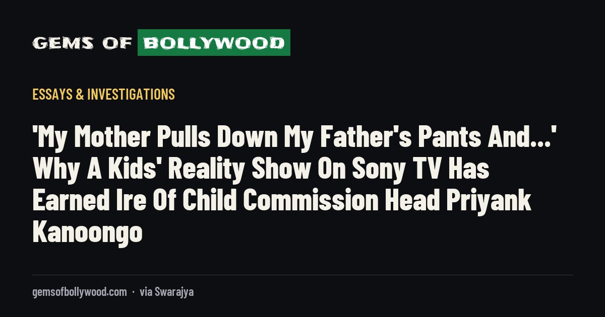 'My Mother Pulls Down My Father's Pants And...' Why A Kids' Reality Show On Sony TV Has Earned Ire Of Child Commission Head Priyank Kanoongo