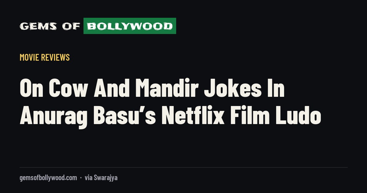 On Cow And Mandir Jokes In Anurag Basu’s Netflix Film Ludo