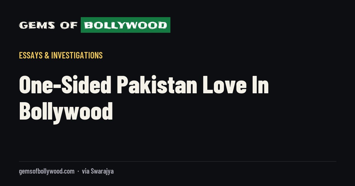 One-Sided Pakistan Love In Bollywood