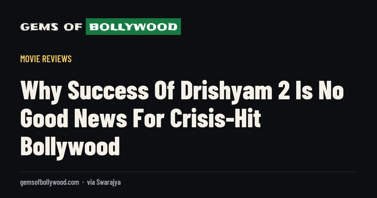 Why Success Of Drishyam 2 Is No Good News For Crisis-Hit Bollywood